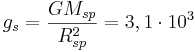 ~g_s = \frac { G M_{sp}}{R^2_{sp}}= 3,1 \cdot 10^3