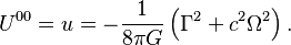 ~U^{{00}}=u=-{\frac  {1}{8\pi G}}\left(\Gamma ^{2}+c^{2}\Omega ^{2}\right).