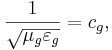 ~\frac{1}{\sqrt{\mu_g\varepsilon_g}} = c_g ,