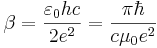 \beta = \frac {\varepsilon_0 h c}{2 e^2} = \frac {\pi \hbar}{c \mu_0 e^2}