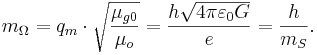 m_{\Omega } = q_m \cdot \sqrt {\frac{\mu_{g0}}{\mu_o }} = \frac{h \sqrt {4 \pi \varepsilon_0 G}}{e }=\frac {h}{m_S}  . \