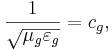 ~\frac{1}{\sqrt{\mu_g\varepsilon_g}} = c_g ,
