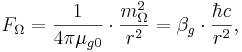 F_{\Omega} = \frac{1}{4\pi \mu_{g0}}\cdot \frac{m_{\Omega }^2}{r^2} = \beta_g\cdot \frac{\hbar c}{r^2}, \