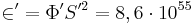 ~{\mathcal {2}}' =\Phi' S'^2= 8,6 \cdot 10^{55}