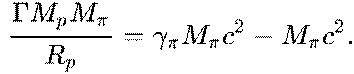 {\displaystyle ~{\frac {\Gamma M_{p}M_{\pi }}{R_{p}}}=\gamma _{\pi }M_{\pi }c^{2}-M_{\pi }c^{2}.}