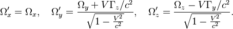 \Omega _{x}^{\prime }=\Omega _{x},~~~\Omega _{y}^{\prime }={\frac  {\Omega _{y}+V\Gamma _{z}/c^{2}}{{\sqrt  {1-{V^{2} \over c^{2}}}}}},~~~\Omega _{z}^{\prime }={\frac  {\Omega _{z}-V\Gamma _{y}/c^{2}}{{\sqrt  {1-{V^{2} \over c^{2}}}}}}.