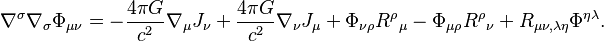 ~\nabla ^{\sigma }\nabla _{\sigma }\Phi _{{\mu \nu }}=-{\frac  {4\pi G}{c^{2}}}\nabla _{\mu }J_{\nu }+{\frac  {4\pi G}{c^{2}}}\nabla _{\nu }J_{\mu }+\Phi _{{\nu \rho }}{R^{\rho }}_{\mu }-\Phi _{{\mu \rho }}{R^{\rho }}_{\nu }+R_{{\mu \nu ,\lambda \eta }}\Phi ^{{\eta \lambda }}.