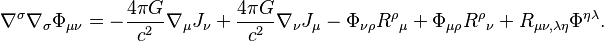 ~\nabla ^{\sigma }\nabla _{\sigma }\Phi _{{\mu \nu }}=-{\frac  {4\pi G}{c^{2}}}\nabla _{\mu }J_{\nu }+{\frac  {4\pi G}{c^{2}}}\nabla _{\nu }J_{\mu }-\Phi _{{\nu \rho }}{R^{\rho }}_{\mu }+\Phi _{{\mu \rho }}{R^{\rho }}_{\nu }+R_{{\mu \nu ,\lambda \eta }}\Phi ^{{\eta \lambda }}.