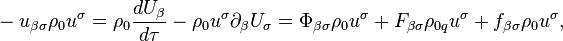 ~-u_{{\beta \sigma }}\rho _{{0}}u^{\sigma }=\rho _{0}{\frac  {dU_{\beta }}{d\tau }}-\rho _{0}u^{\sigma }\partial _{\beta }U_{\sigma }=\Phi _{{\beta \sigma }}\rho _{0}u^{\sigma }+F_{{\beta \sigma }}\rho _{{0q}}u^{\sigma }+f_{{\beta \sigma }}\rho _{0}u^{\sigma },