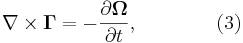 ~ \nabla \times \mathbf{\Gamma } = - \frac{\partial \mathbf{\Omega} } {\partial t} , \qquad\qquad (3)