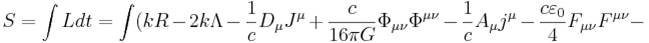 ~S =\int {L dt}=\int (kR-2k \Lambda -  \frac {1}{c}D_\mu J^\mu + \frac {c}{16 \pi G } \Phi_{ \mu\nu}\Phi^{ \mu\nu} -\frac {1}{c}A_\mu j^\mu - \frac {c \varepsilon_0}{4} F_{ \mu\nu}F^{ \mu\nu} -