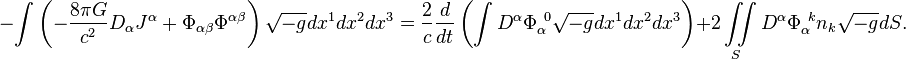 ~-\int {\left(-{\frac {8\pi G}{c^{2}}}D_{\alpha }J^{\alpha }+\Phi _{{\alpha \beta }}\Phi ^{{\alpha \beta }}\right){\sqrt {-g}}dx^{1}dx^{2}dx^{3}}={\frac {2}{c}}{\frac {d}{dt}}\left(\int {D^{\alpha }\Phi _{\alpha }^{{\ 0}}{\sqrt {-g}}dx^{1}dx^{2}dx^{3}}\right)+2\iint \limits _{S}{D^{\alpha }\Phi _{\alpha }^{{\ k}}n_{k}{\sqrt {-g}}dS}.