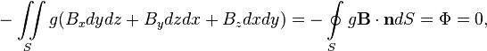 ~-\iint \limits _{S}{g(B_{x}dydz+B_{y}dzdx+B_{z}dxdy)}=-\oint \limits _{S}{g{\mathbf {B\cdot n}}dS}=\Phi =0,