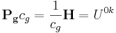 ~ \mathbf {P_g } c_{g} = \frac {1}{ c_{g}}\mathbf {H} =U^{0k}