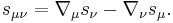 ~s_{{\mu \nu }}=\nabla _{\mu }s_{\nu }-\nabla _{\nu }s_{\mu }.