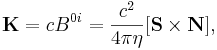 ~{\mathbf  {K}}=cB^{{0i}}={\frac  {c^{2}}{4\pi \eta }}[{\mathbf  {S}}\times {\mathbf  {N}}],