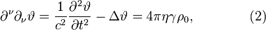 ~\partial ^{\nu }\partial _{\nu }\vartheta ={\frac  {1}{c^{2}}}{\frac  {\partial ^{2}\vartheta }{\partial t^{2}}}-\Delta \vartheta =4\pi \eta \gamma \rho _{0},\qquad \qquad (2)