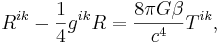 ~R^{{ik}}-{\frac  {1}{4}}g^{{ik}}R={\frac  {8\pi G\beta }{c^{4}}}T^{{ik}},