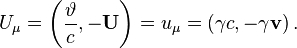 ~U_{\mu }=\left({\frac  {\vartheta }{c}},-{\mathbf  {U}}\right)=u_{\mu }=\left(\gamma c,-\gamma {\mathbf  {v}}\right).