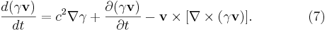 ~{\frac  {d(\gamma {\mathbf  {v}})}{dt}}=c^{2}\nabla \gamma +{\frac  {\partial (\gamma {\mathbf  {v}})}{\partial t}}-{\mathbf  {v}}\times [\nabla \times (\gamma {\mathbf  {v}})].\qquad \qquad (7)