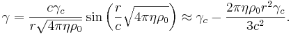 ~\gamma ={\frac  {c\gamma _{c}}{r{\sqrt  {4\pi \eta \rho _{0}}}}}\sin \left({\frac  {r}{c}}{\sqrt  {4\pi \eta \rho _{0}}}\right)\approx \gamma _{c}-{\frac  {2\pi \eta \rho _{0}r^{2}\gamma _{c}}{3c^{2}}}.