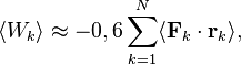 ~\langle W_{k}\rangle \approx -0,6\sum _{{k=1}}^{N}\langle {\mathbf  {F}}_{k}\cdot {\mathbf  {r}}_{k}\rangle ,