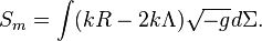 ~S_{m}=\int (kR-2k\Lambda ){\sqrt  {-g}}d\Sigma .