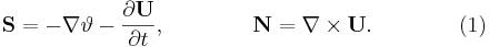 ~{\mathbf  {S}}=-\nabla \vartheta -{\frac  {\partial {\mathbf  {U}}}{\partial t}},\qquad \qquad {\mathbf  {N}}=\nabla \times {\mathbf  {U}}.\qquad \qquad (1)