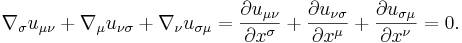 \nabla _{\sigma }u_{{\mu \nu }}+\nabla _{\mu }u_{{\nu \sigma }}+\nabla _{\nu }u_{{\sigma \mu }}={\frac  {\partial u_{{\mu \nu }}}{\partial x^{\sigma }}}+{\frac  {\partial u_{{\nu \sigma }}}{\partial x^{\mu }}}+{\frac  {\partial u_{{\sigma \mu }}}{\partial x^{\nu }}}=0.