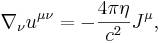 ~\nabla _{\nu }u^{{\mu \nu }}=-{\frac  {4\pi \eta }{c^{2}}}J^{\mu },