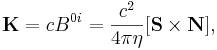 ~{\mathbf  {K}}=cB^{{0i}}={\frac  {c^{2}}{4\pi \eta }}[{\mathbf  {S}}\times {\mathbf  {N}}],