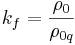 ~k_{f}={\frac  {\rho _{0}}{\rho _{{0q}}}}