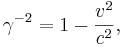 ~\gamma ^{{-2}}=1-{v^{2} \over c^{2}},