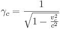 ~\gamma _{c}={\frac  {1}{{\sqrt  {1-{v_{c}^{2} \over c^{2}}}}}}