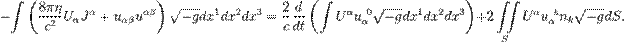 ~-\int {\left({\frac  {8\pi \eta }{c^{2}}}U_{\alpha }J^{\alpha }+u_{{\alpha \beta }}u^{{\alpha \beta }}\right){\sqrt  {-g}}dx^{1}dx^{2}dx^{3}}={\frac  {2}{c}}{\frac  {d}{dt}}\left(\int {U^{\alpha }u_{\alpha }^{{\ 0}}{\sqrt  {-g}}dx^{1}dx^{2}dx^{3}}\right)+2\iint \limits _{S}{U^{\alpha }u_{\alpha }^{{\ k}}n_{k}{\sqrt  {-g}}dS}.