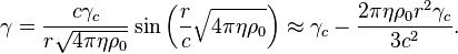 ~\gamma= \frac {c \gamma_c }{r \sqrt {4 \pi \eta \rho_0} } \sin \left(\frac {r}{c}\sqrt {4 \pi \eta \rho_0} \right) \approx \gamma_c - \frac {2 \pi \eta \rho_0 r^2 \gamma_c }{3 c^2}.