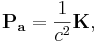 ~{\mathbf  {P_{a}}}={\frac  {1}{c^{2}}}{\mathbf  {K}},