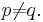 p\not =q.