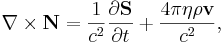 ~\nabla \times {\mathbf  {N}}={\frac  {1}{c^{2}}}{\frac  {\partial {\mathbf  {S}}}{\partial t}}+{\frac  {4\pi \eta \rho {\mathbf  {v}}}{c^{2}}},