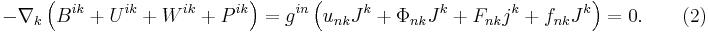 ~-\nabla _{k}\left(B^{{ik}}+U^{{ik}}+W^{{ik}}+P^{{ik}}\right)=g^{{in}}\left(u_{{nk}}J^{k}+\Phi _{{nk}}J^{k}+F_{{nk}}j^{k}+f_{{nk}}J^{k}\right)=0.\qquad (2)