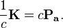   \frac{ 1}{ c} \mathbf{K}=  c \mathbf{P_a} .