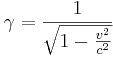 ~\gamma ={\frac  {1}{{\sqrt  {1-{v^{2} \over c^{2}}}}}}