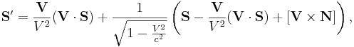 {\mathbf  {S}}^{\prime }={\frac  {{\mathbf  {V}}}{V^{2}}}({\mathbf  {V}}\cdot {\mathbf  {S}})+{\frac  {1}{{\sqrt  {1-{V^{2} \over c^{2}}}}}}\left({\mathbf  {S}}-{\frac  {{\mathbf  {V}}}{V^{2}}}({\mathbf  {V}}\cdot {\mathbf  {S}})+[{\mathbf  {V}}\times {\mathbf  {N}}]\right),