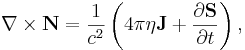 ~\nabla \times {\mathbf  {N}}={\frac  {1}{c^{2}}}\left(4\pi \eta {\mathbf  {J}}+{\frac  {\partial {\mathbf  {S}}}{\partial t}}\right),