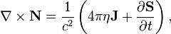 ~ \nabla \times \mathbf{N} = \frac{1}{c^2} \left( 4 \pi \eta \mathbf{J} + \frac{\partial \mathbf{S}} {\partial t} \right),  