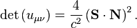  \det \left( u_{\mu \nu} \right) = \frac{4}{c^2} \left(\mathbf S \cdot \mathbf {N} \right)^{2}. 