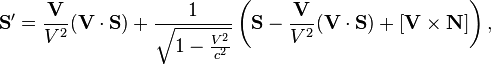  \mathbf {S}^\prime = \frac {\mathbf {V}}{V^2} (\mathbf {V}\cdot  \mathbf {S}) + \frac {1}{\sqrt{1 - {V^2 \over c^2}}} \left(\mathbf {S}-\frac {\mathbf {V}}{V^2} (\mathbf {V}\cdot  \mathbf {S}) + [\mathbf {V} \times \mathbf {N }] \right), 