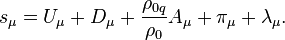 ~s_{{\mu }}=U_{{\mu }}+D_{{\mu }}+{\frac  {\rho _{{0q}}}{\rho _{0}}}A_{{\mu }}+\pi _{{\mu }}+\lambda _{{\mu }}.