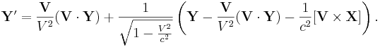 \mathbf {Y }^\prime = \frac {\mathbf {V}}{V^2} (\mathbf {V}\cdot  \mathbf {Y }) + \frac {1}{\sqrt{1 - {V^2 \over c^2}}} \left(\mathbf {Y }-\frac {\mathbf {V}}{V^2} (\mathbf {V}\cdot  \mathbf {Y }) - \frac {1}{ c^2} [\mathbf {V} \times \mathbf {X}] \right).