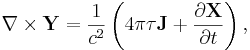~ \nabla \times \mathbf{Y} = \frac{1}{c^2} \left( 4 \pi \tau \mathbf{J} + \frac{\partial \mathbf{X}} {\partial t} \right),
